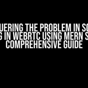 Conquering the Problem in Screen Sharing in WebRTC using MERN Stack: A Comprehensive Guide