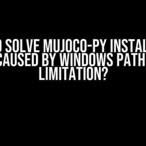 How to Solve mujoco-py Installation Error Caused by Windows Path Length Limitation?