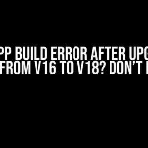 Ionic App Build Error after Upgrading Node from v16 to v18? Don’t Panic!