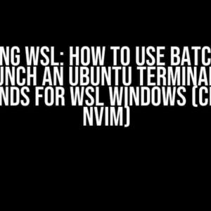 Mastering WSL: How to Use Batch Script to Launch an Ubuntu Terminal with Commands for WSL Windows (cd & nvim)