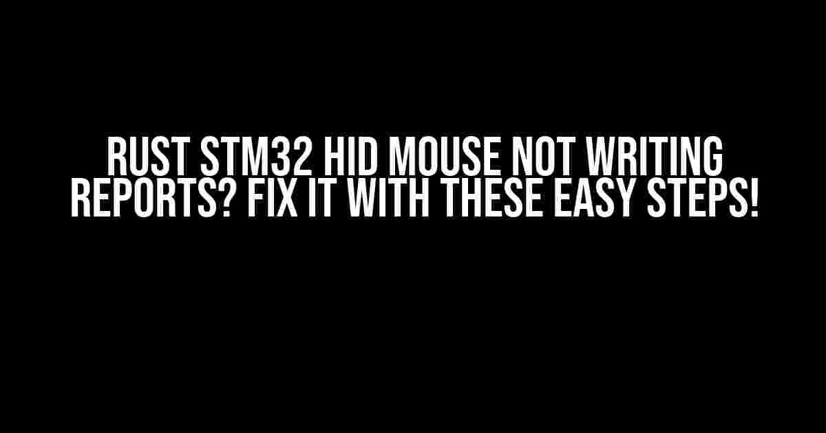 Rust STM32 HID Mouse Not Writing Reports? Fix It with These Easy Steps!