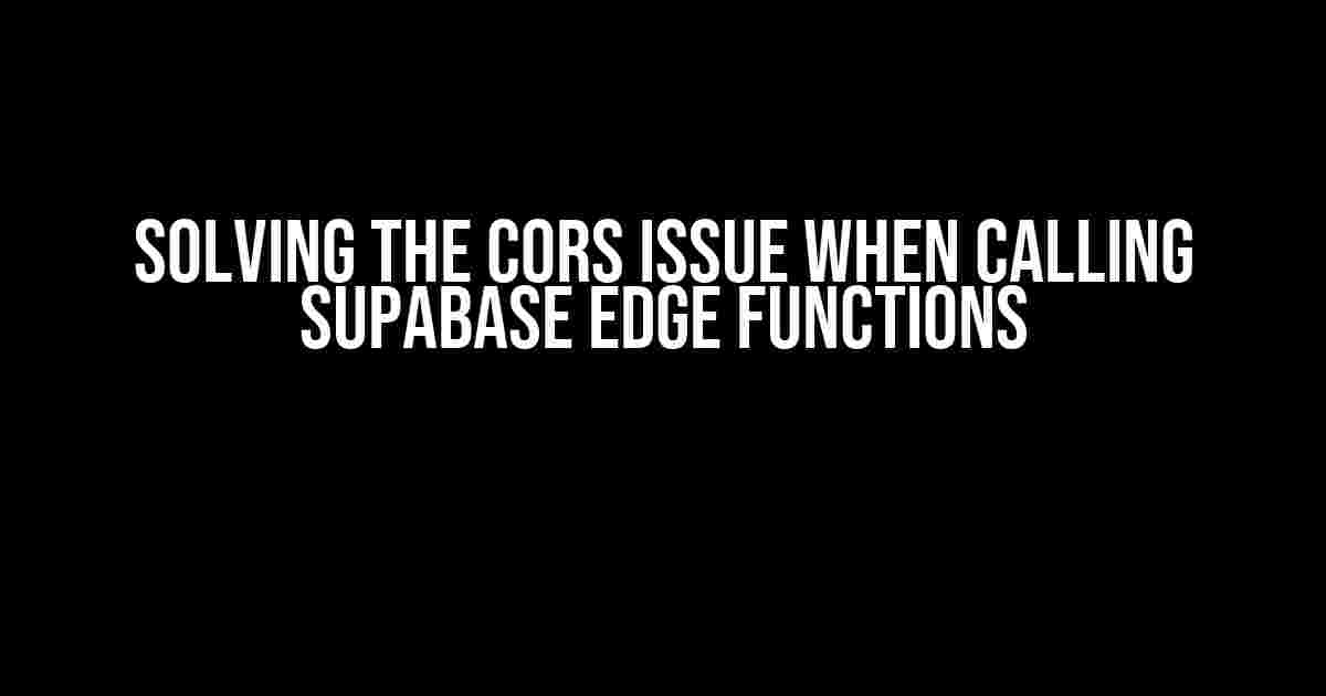 Solving the CORS Issue When Calling Supabase Edge Functions