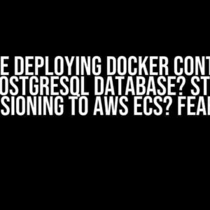 Trouble Deploying Docker Containers with PostgreSQL Database? Stuck on Provisioning to AWS ECS? Fear Not!