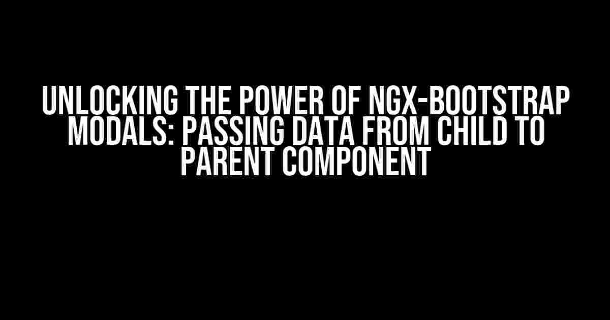 Unlocking the Power of ngx-bootstrap Modals: Passing Data from Child to Parent Component